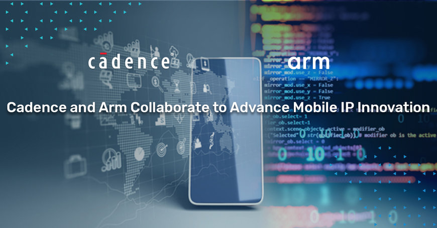 En collaborant étroitement avec Arm, Cadence permet à ses clients de procéder avec succès au tape-out de leurs projets mobiles Arm de nouvelle generation